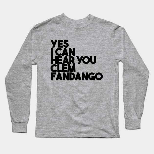 Yes I Can Hear You Clem Fandango Long Sleeve T-Shirt by Friend Gate